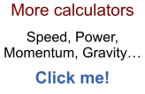 More calculators  Speed, Power, Momentum, Gravity…  Click me!