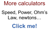 More calculators  Speed, Power, Ohm’s Law, newtons…  Click me!