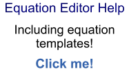 Equation Editor Help  Including equation templates!  Click me!