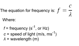 The equation for frequency is:     Where:     f = frequency (s-1, or Hz)    c = speed of light (m/s, ms-1)    λ = wavelength (m)